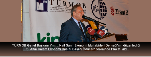 TÜRMOB Genel Başkanı Ymm. Nail Sanlı Ekonomi Muhabirleri Derneği'nin düzenlediği 6. Altın Kalem Ekonomi Basını Başarı Ödülleri töreninde Plaket  aldı