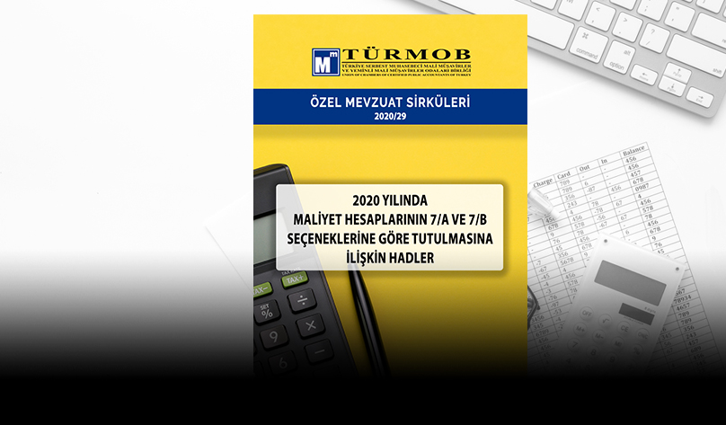 2020 Yılında Maliyet Hesaplarının 7/A ve 7/B Seçeneklerine Göre Tutulmasına İlişkin Hadler