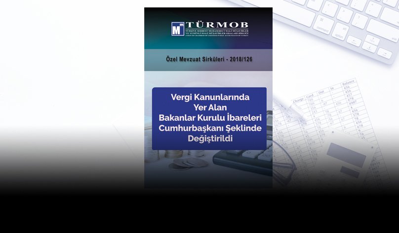 Özel Sirküler: Vergi Kanunlarında Yer Alan Bakanlar Kurulu İbareleri Cumhurbaşkanı Şeklinde Değiştirildi