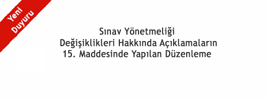 Sınav Yönetmeliği Değişiklikleri Hakkında Açıklamaların 15. Maddesinde Yapılan Düzenleme